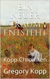 Gregory Kopp - Ein neuer Traum Entsteht - Kopp Chroniken, #7.