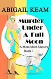  Abigail Keam - Murder Under A Full Moon - A Mona Moon Mystery, #7.