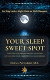  Diana Navarro M.S. - Your Sleep Sweet Spot: Why Sleep and Dreams are Not an Option You Can Find Your Unique Ritual and Schedule.