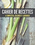 Publishing Independent - Cahier de recettes A compléter, cuisiner et savourer.