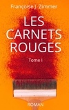 Francoise j. Zimmer - LES CARNETS ROUGES 1 : LES CARNETS ROUGES - Tome I.