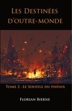 Florian Bierne - Les Destinées d’outre-monde - Tome 2, Le Souffle du phénix.