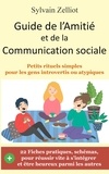 Sylvain Zelliot - Guide de l'Amitié et de la Communication sociale - Petits rituels simples pour les gens introvertis ou atypiques.