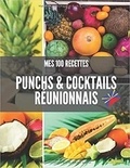 Publishing Independent - MES 100 RECETTES PUNCHS & cocktails RÉUNIONNAIS.