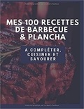 Publishing Independent - Mes 100 recettes de barbecue & plancha - A compléter, cuisiner et savourer.