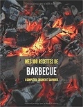 Publishing Independent - Mes 100 recettes de barbecue - A compléter, cuisiner et savourer.