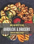 Publishing Independent - Mes 100 recettes de barbecue & brasero - A compléter, cuisiner et savourer.