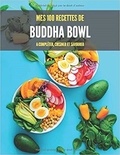 Publishing Independent - MES 100 RECETTES de BUDDHA BOWL - A compléter, cuisiner et savourer.