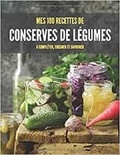 Publishing Independent - MES 100 RECETTES de CONSERVES DE LÉGUMES - A compléter, cuisiner et savourer.
