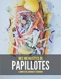 Publishing Independent - MES 100 RECETTES de papillotes - A compléter, cuisiner et savourer.