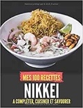 Publishing Independent - Mes 100 recettes nikkei - A compléter, cuisiner et savourer.