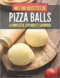 Publishing Independent - MES 100 RECETTES de PIZZA BALLS - A compléter, cuisiner et savourer.