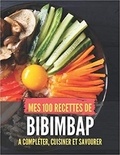 Publishing Independent - MES 100 RECETTES de BIBIMBAP - A compléter, cuisiner et savourer.