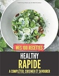 Publishing Independent - Mes 100 recettes healthy rapide - A compléter, cuisiner et savourer.