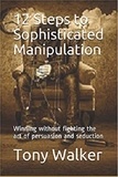  Antonio Walker - 12 Steps to Sophisticated Manipulation.