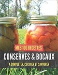 Publishing Independent - Mes 100 recettes Conserves & Bocaux - A compléter, cuisiner et savourer.