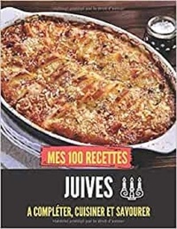 Publishing Independent - Mes 100 recettes Juives - A compléter, cuisiner et savourer.