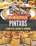 Publishing Independent - Mes 100 recettes de Pintxos - A compléter, cuisiner et savourer.