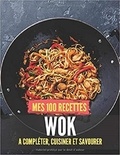 Publishing Independent - Mes 100 recettes Wok - A compléter, cuisiner et savourer.