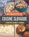 Publishing Independent - Mes 100 recettes de Cuisine Slovaque - A compléter, cuisiner et savourer.