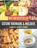 Publishing Independent - Mes 100 recettes de Cuisine Roumaine et Moldave - A compléter, cuisiner et savourer.