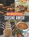 Publishing Independent - Mes 100 recettes de Cuisine Amish - A compléter, cuisiner et savourer.