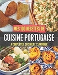 Publishing Independent - Mes 100 recettes de Cuisine Portugaise - A compléter, cuisiner et savourer.