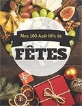Publishing Independent - Mes 100 Apétitifs de Fêtes.