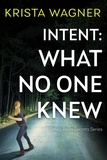  krista wagner - Intent: What No One Knew - Christian Small Town Secrets Series.