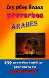 Angélique Mathieu-tanguy - Les plus beaux proverbes arabes - 139 proverbes à méditer pour voir la vie positivement!.