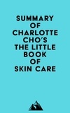  Everest Media - Summary of Charlotte Cho's The Little Book of Skin Care.