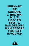  Everest Media - Summary of Sandra L. Brown, M.A.'s How to Spot a Dangerous Man Before You Get Involved.