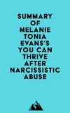  Everest Media - Summary of Melanie Tonia Evans's You Can Thrive After Narcissistic Abuse.