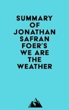  Everest Media - Summary of Jonathan Safran Foer's We Are the Weather.
