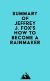  Everest Media - Summary of Jeffrey J. Fox's How to Become a Rainmaker.