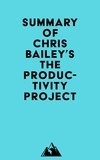  Everest Media - Summary of Chris Bailey's The Productivity Project.