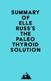  Everest Media - Summary of Elle Russ's The Paleo Thyroid Solution.