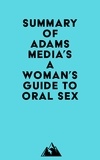  Everest Media - Summary of Adams Media's A Woman's Guide to Oral Sex.
