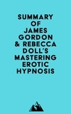  Everest Media - Summary of James Gordon &amp; Rebecca Doll's Mastering Erotic Hypnosis.