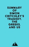  Everest Media - Summary of Simon Critchley's Tragedy, the Greeks, and Us.