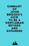  Everest Media - Summary of John Bridges's How to Be a Gentleman Revised and Expanded.