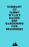  Everest Media - Summary of Tammy Wylie's Raised Bed Gardening for Beginners.