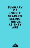  Everest Media - Summary of John R. Searle's Seeing Things as They Are.