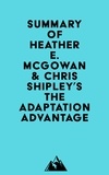  Everest Media - Summary of Heather E. McGowan &amp; Chris Shipley's The Adaptation Advantage.