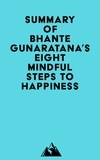  Everest Media - Summary of Bhante Gunaratana's Eight Mindful Steps to Happiness.