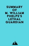  Everest Media - Summary of M. William Phelps's Lethal Guardian.