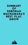  Everest Media - Summary of Deborah MacNamara, Ph.D.'s Rest, Play, Grow.