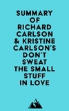  Everest Media - Summary of Richard Carlson &amp; Kristine Carlson's Don't Sweat the Small Stuff in Love.
