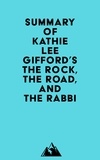  Everest Media - Summary of Kathie Lee Gifford's The Rock, the Road, and the Rabbi.