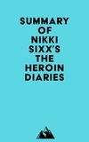  Everest Media - Summary of Nikki Sixx's The Heroin Diaries.